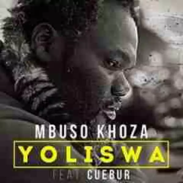 Mbuso Khoza - Yoliswa Ft. Cuebur